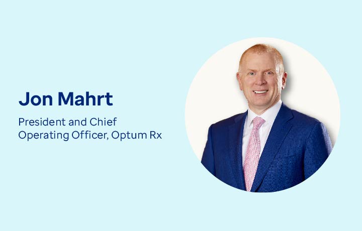 Jon Mahrt, President and Chief Operating Officer, Optum Rx