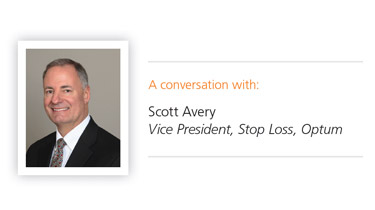  A conversation with: Scott Avery Vice President, Stop Loss, Optum